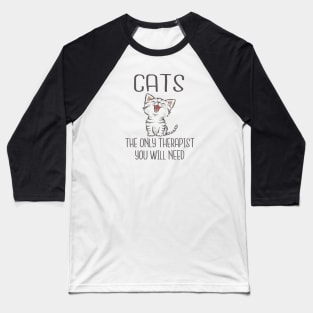 Cats - The only therapist you will need Baseball T-Shirt